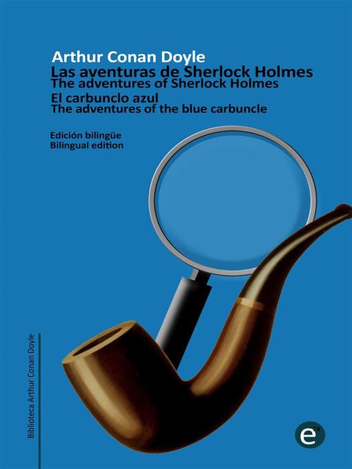 Title details for El carbunclo azul/The adventure of the blue carbuncle by Arthur Conan Doyle - Available